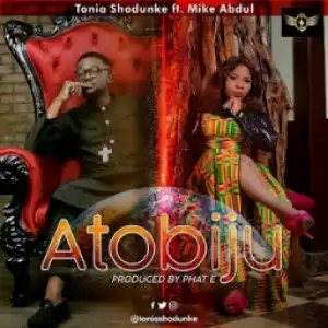 Tonia Shodunke - Atobiju Ft. Mike Abdul